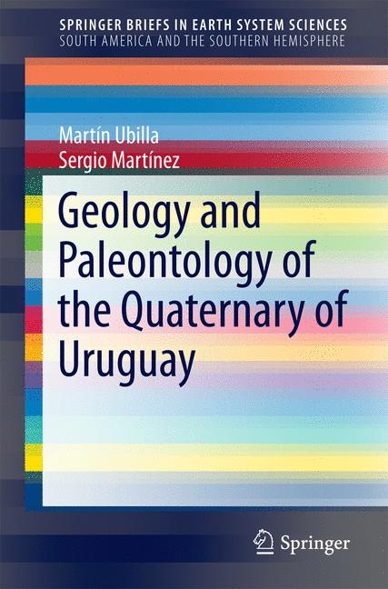 Geology and Paleontology of the Quaternary of Uruguay - Martin Ubilla, Sergio Martínez