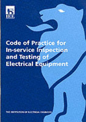 Code of Practice for In-Service Inspection and Testing of Electrical Equipment -  Institution of Electrical Engineers