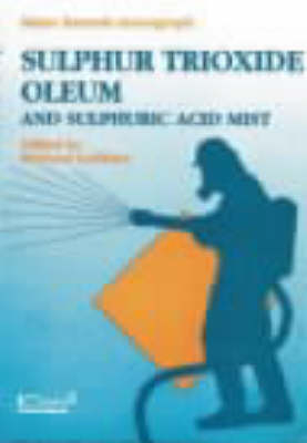 Sulphur Trioxide, Oleum and Sulphuric Acid Mist - 