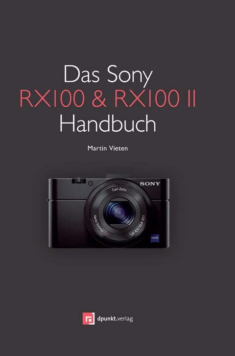 Das Sony RX100 & RX100 II Handbuch - Martin Vieten