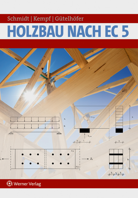 Holzbau nach EC 5 - Peter Schmidt, Kempf Heike, Gütelhöfer Dominic