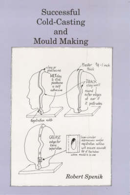 Successful Cold Casting and Mould Making - Robert Spenik