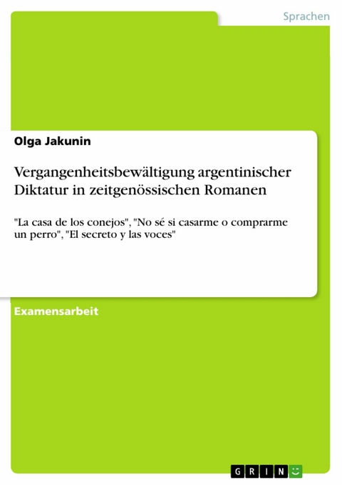 Vergangenheitsbewältigung argentinischer Diktatur in zeitgenössischen Romanen - Olga Jakunin