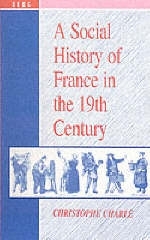 A Social History of France in the 19th Century - Christophe Charle