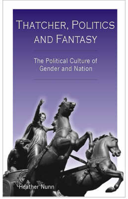 Thatcher, Politics and Fantasy - Heather Nunn