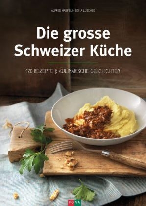 Die grosse Schweizer Küche - Alfred Haefeli, Erika Lüscher