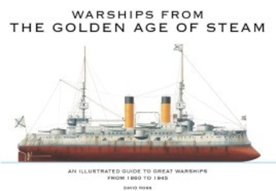 Warships From The Golden Age of Steam - David Ross