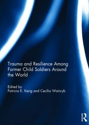 Trauma and Resilience Among Child Soldiers Around the World - 