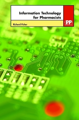 Information Technology for Pharmacists - Richard Fisher