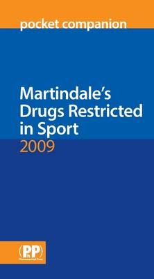 Martindale's Drugs Restricted in Sport Pocket Companion 2009 - Sean C. Sweetman