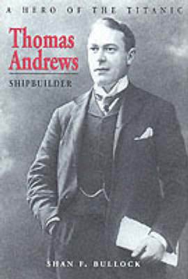 Thomas Andrews, Shipbuilder - Shan F. Bullock