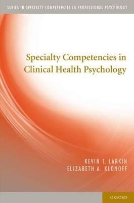 Specialty Competencies in Clinical Health Psychology - Kevin T. Larkin, Elizabeth A. Klonoff
