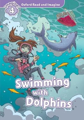 Oxford Read and Imagine: Level 4:: Swimming With Dolphins - Paul Shipton