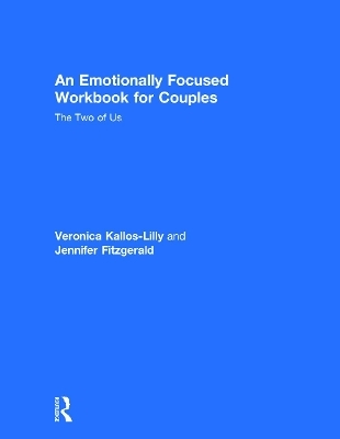An Emotionally Focused Workbook for Couples - Veronica Kallos-Lilly, Jennifer Fitzgerald
