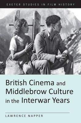 British Cinema and Middlebrow Culture in the Interwar Years - Lawrence Napper