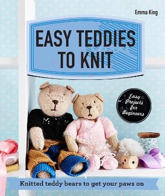 Easy Teddies to Knit - Emma King