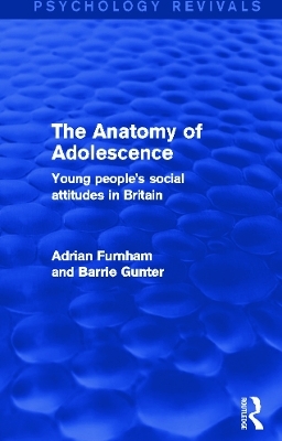 The Anatomy of Adolescence - Adrian Furnham, Barrie Gunter