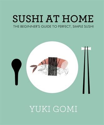 Sushi at Home -  Yuki Gomi