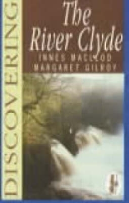 Discovering the River Clyde - Innes Macleod, Margaret Gilroy