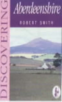 Discovering Aberdeenshire - Robert Smith