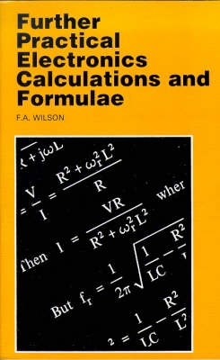 Further Practical Electronic Calculations and Formulae - F.A. Wilson