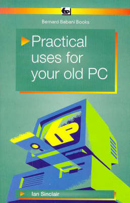 Practical Uses for Your Old PC - Ian Robertson Sinclair