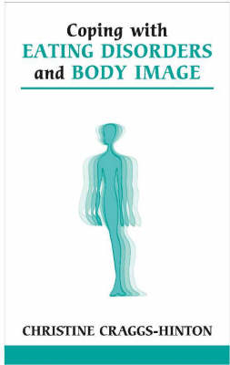 Coping with Eating Disorders and Body Image - Christine Craggs-Hinton