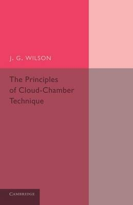 The Principles of Cloud-Chamber Technique - J. G. Wilson