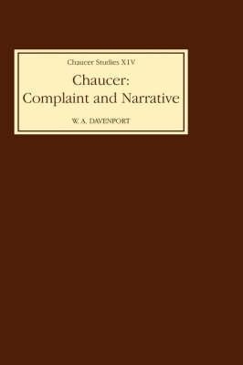 Chaucer: Complaint and Narrative - W.A. Davenport