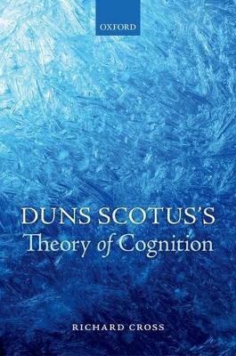 Duns Scotus's Theory of Cognition - Richard Cross