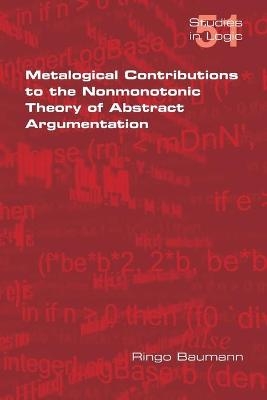 Metalogical Contributions to the Nonmonotonic Theory of Abstract Argumentation - Ringo Baumann
