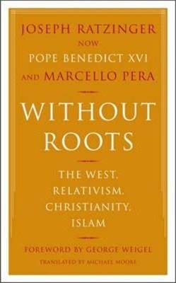 Without Roots - Joseph Ratzinger; Marcello Pera