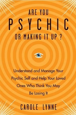 Are You Psychic or Making it Up? - Carole Lynne