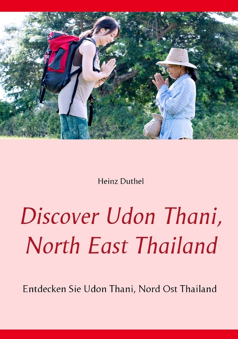 Discover Udon Thani, North East Thailand -  Heinz Duthel