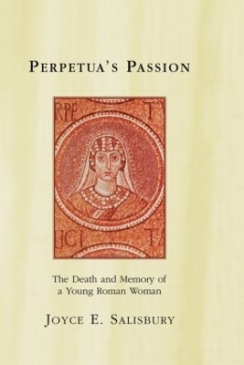Perpetua's Passion - Joyce E. Salisbury
