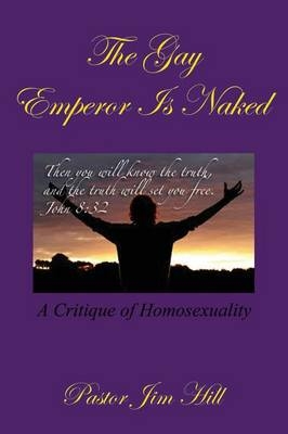 The Gay Emperor Is Naked - James R Hill