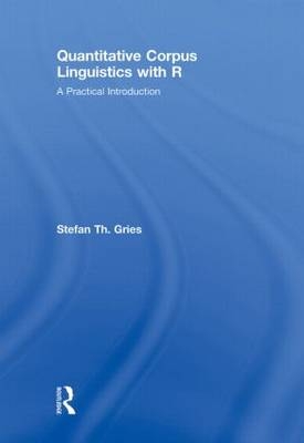 Quantitative Corpus Linguistics with R - Stefan Th. Gries