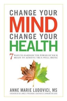 Change Your Mind, Change Your Health - Anne Marie Ludovici