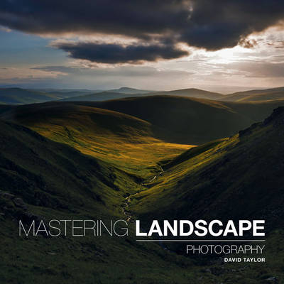 Mastering Landscape Photography - D Taylor