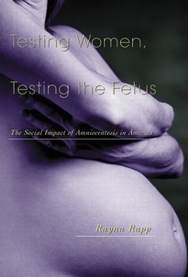 Testing Women, Testing the Fetus - Rayna Rapp
