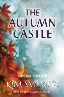 The Autumn Castle - Kim Wilkins