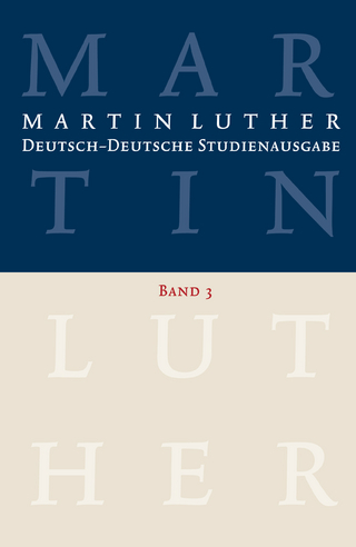 Martin Luther: Deutsch-Deutsche Studienausgabe Band 3 - Martin Luther; Johannes Schilling; Albrecht Beutel; Dietrich Korsch; Notger Slenczka