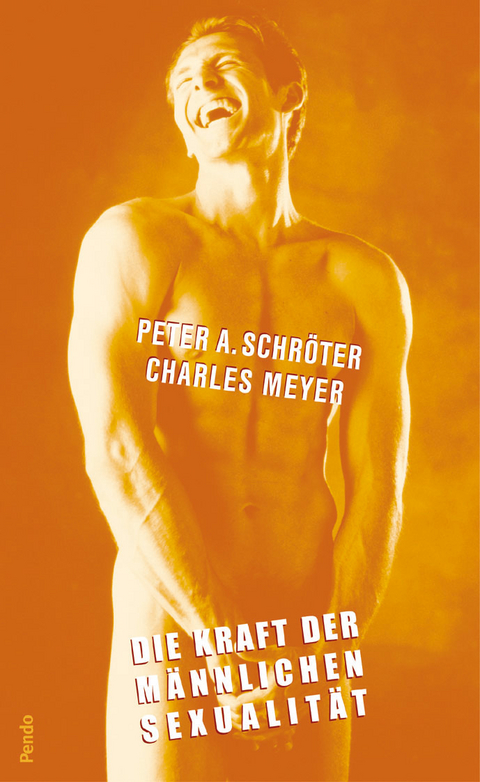 Die Kraft der männlichen Sexualität - Peter A. Schröter, Charles Meyer