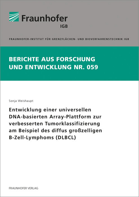 Entwicklung einer universellen DNA-basierten Array-Plattform zur verbesserten Tumorklassifizierung am Beispiel des diffus großzelligen B-Zell-Lymphoms (DLBCL) - Sonja Ulrike Weishaupt