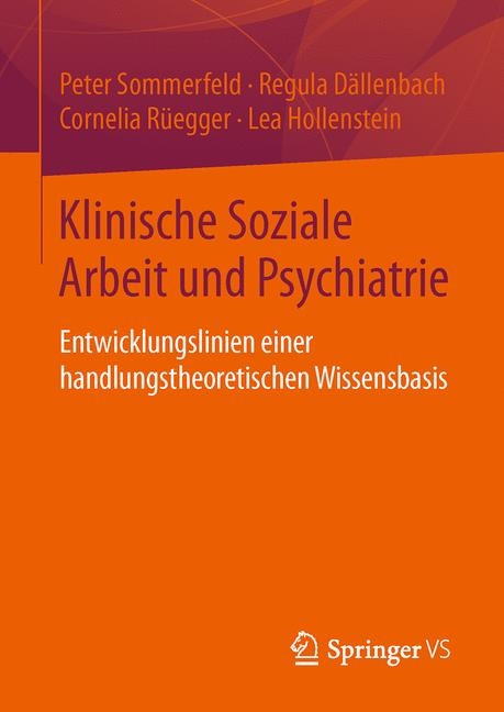 Klinische Soziale Arbeit und Psychiatrie - Peter Sommerfeld, Regula Dällenbach, Cornelia Rüegger, Lea Hollenstein