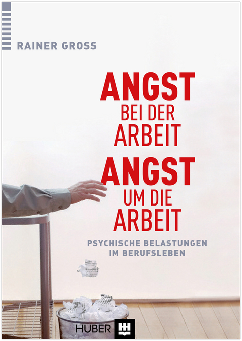 Angst bei der Arbeit – Angst um die Arbeit - Rainer Gross