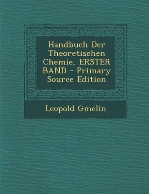 Handbuch Der Theoretischen Chemie, Erster Band - Leopold Gmelin