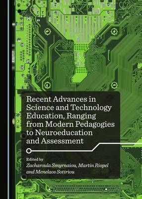 Recent Advances in Science and Technology Education, Ranging from Modern Pedagogies to Neuroeducation and Assessment - 