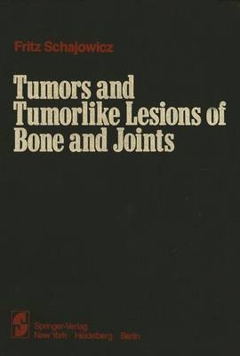 Tumors and Tumorlike Lesions of Bone and Joints - F. Schajowicz