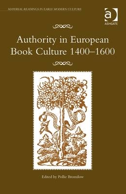 Authority in European Book Culture 1400-1600 -  Pollie Bromilow